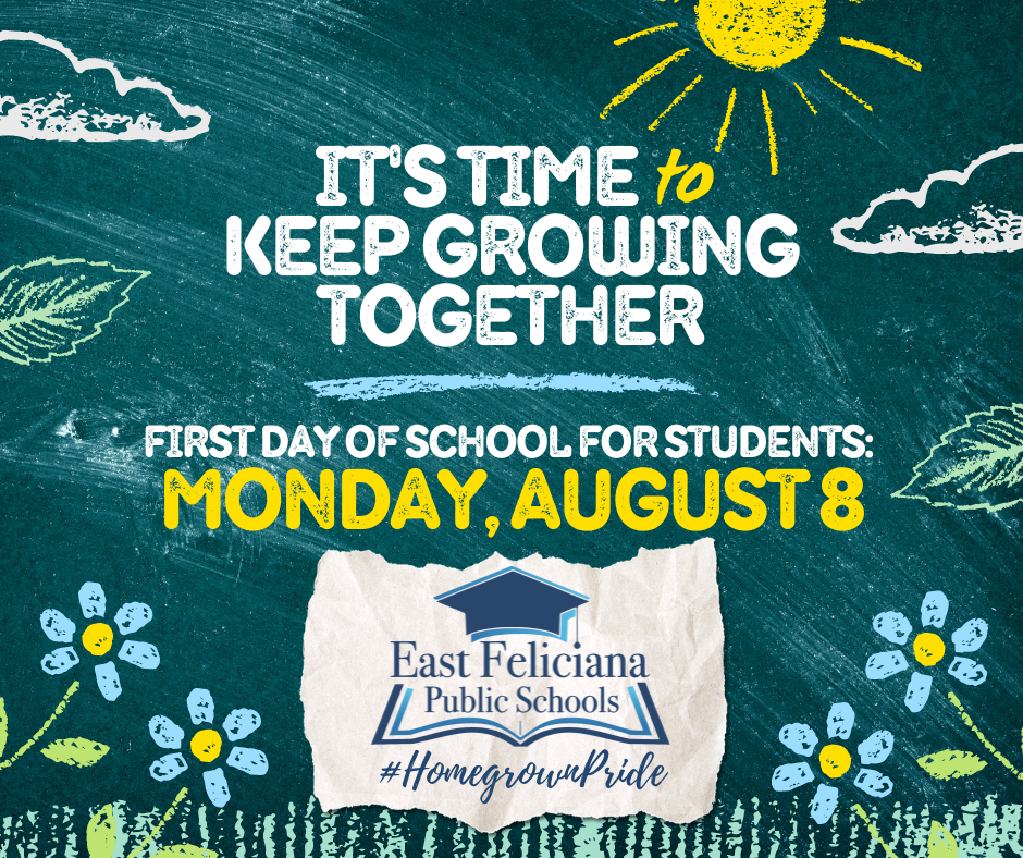 A chalkboard with flowers, leaves, clouds, and the sun drawn on it says "It's Time to Keep Growing Together - First Day of school for Students Monday, August 8. On a scrap of paper is the East Feliciana Public Schools graduation cap logo and the #HomegrownPride slogan.