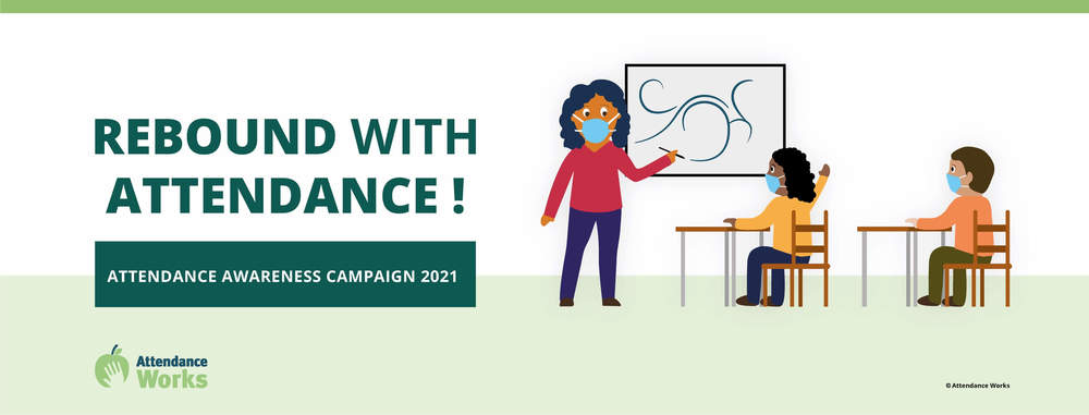 Rebound with Attendance! Attendance Awareness Campagin 2021 Attendance Works. A woman wearing a mask stands in front of a white board while two students wearing a mask look on.