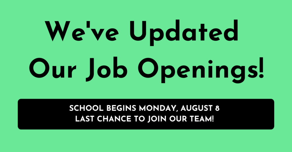 We've Updated Our Job Openings! School Begins Monday, August 8 Apply Today to Join Our Team