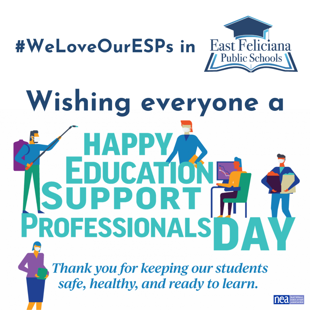 At the top, navy text including the EF graduation cap logo that says "#WeLoveOurESPs in East Feliciana Public Schools" In bold text below, surrounded by cartoon images of workers in a school, are the words "Wishing everyone a Happy Education Support Professionals Day." In an italicized text are the words "Thank you for keeping our students safe, healthy, and ready to learn." The NEA blue logo is in the lower right hand corner.