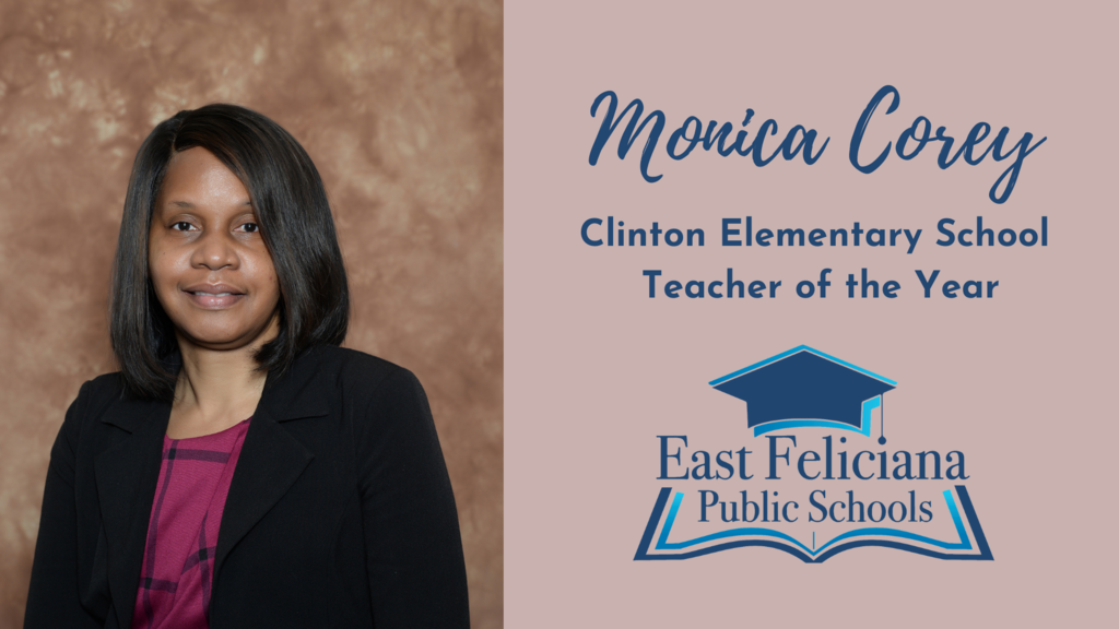 A woman in a dark jacket and pink shirt smiles in front of a portrait backdrop. To the right of her is the East Feliciana Public Schools graduation cap logo and her name and title: Monica Corey, Clinton Elementary School Teacher of the Year.