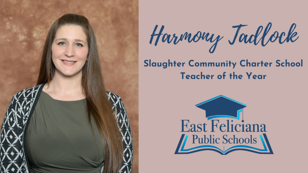 A woman in a patterned sweater over an olive shirt smiles in front of a portrait backdrop. To the right of her is the East Feliciana Public Schools graduation cap logo and her name and title: Harmony Tadlock, Slaughter Community Charter School Teacher of the Year.