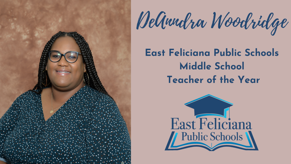 A woman in a dark speckled shirt smiles in front of a portrait backdrop. To the right of her is the East Feliciana Public Schools graduation cap logo and her name and title: DeAnndra Woodridge, East Feliciana Public Schools Middle School Teacher of the Year