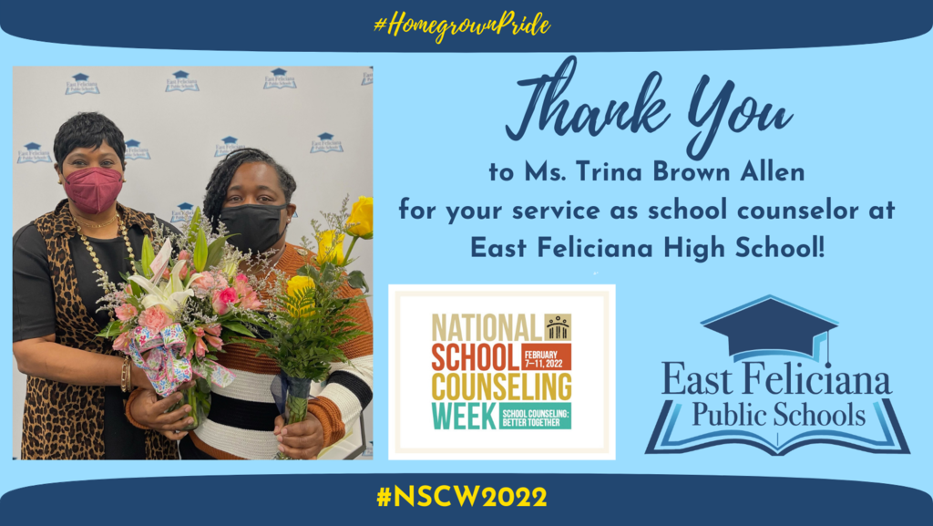 A picture of two women holding flowers is to the left of text that reads "Thank You to Ms. Trina Brown Allen for your service as school counselor at East Feliciana High School. Below, are two logos: the National School Counseling Week logo and the East Feliciana Public Schools graduation cap logo. Stripes of navy at the top and bottom of the image include hashtags: #HomegrownPride and #NSCW2022.