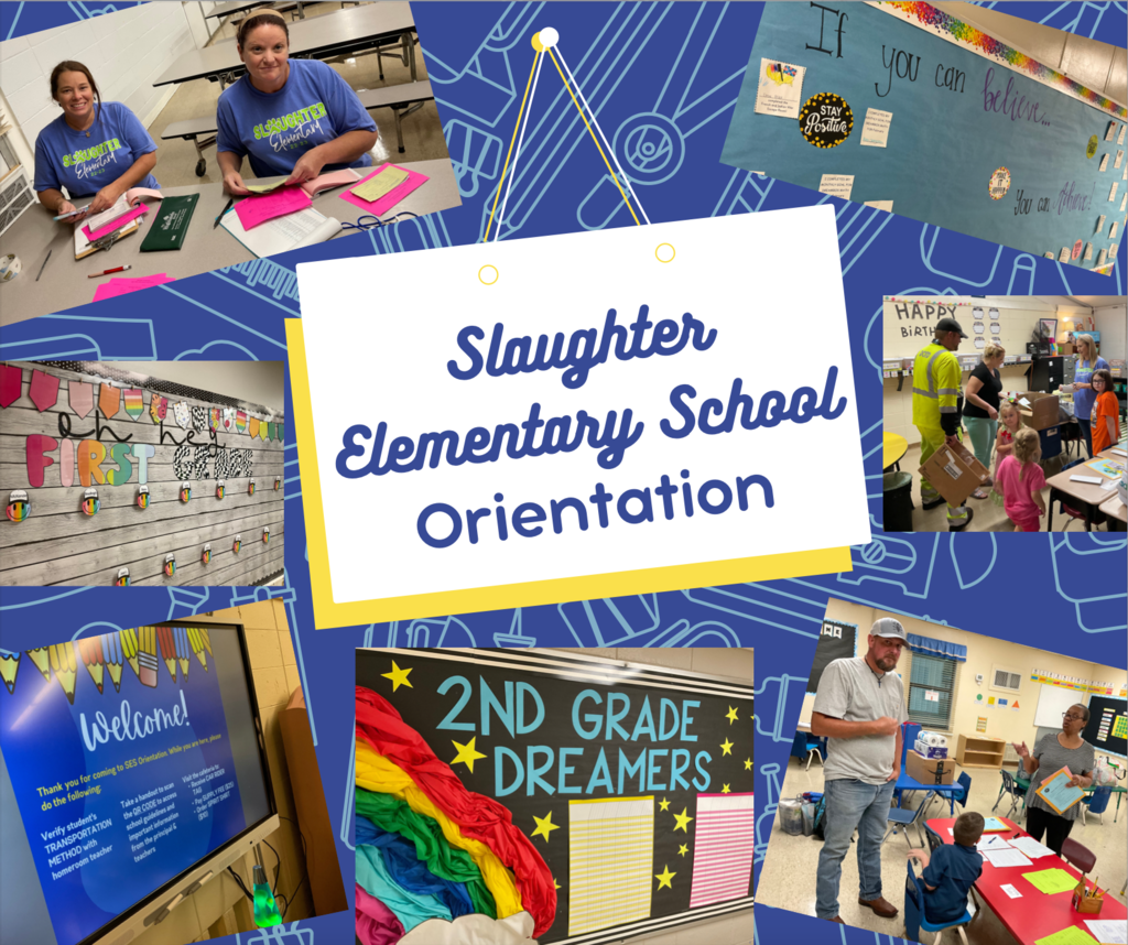 In front of a blue backdrop with outlines of school supplies is a hanging white cartoon board with the words “Slaughter Elementary School Orientation.” Surrounding it are several photographs: two adults with Slaughter Elementary School shirts sitting at a table, a bulletin board with the words “If you can believe…you can achieve!”, a classroom filled with supplies where a family talks with a teacher, a teacher talking with a parent and a child, a bulletin board that says “Second Grade Dreamers,” a SmartBoard that says “Welcome” and contains directions for orientation, and a first grade bulletin board. 