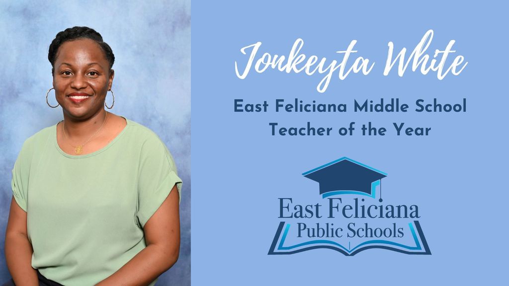 A woman in a green shirt is against a blue backdrop with text that reads Jonkeyta White East Feliciana Middle School Teacher of the Year and the East Feliciana Public Schools graduation cap logo