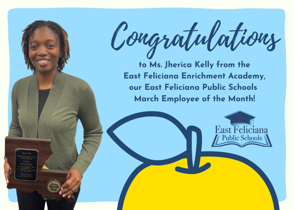 A person wearing a green sweater is holding a plaque shaped like Louisiana. She stands in front of a light blue backdrop with a cartoon yellow apple and the East Feliciana Public Schools graduation cap logo. Text on the background reads "Congratulations to Ms. Jherica Kelly from the East Feliciana Enrichment Academy, our East Feliciana Public Schools March Employee of the Month!